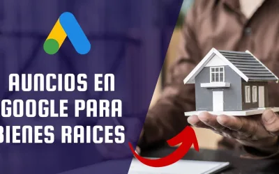 Google Ads para inmobiliarias: Domina y vende casas como un experto